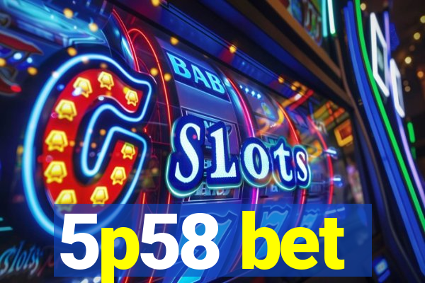 5p58 bet